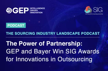 The Sourcing Industry Landscape Podcast: GEP and Bayer Win SIG Awards for Innovations in Outsourcing