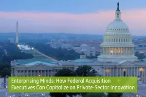Enterprising Minds: How Federal Acquisition Executives Can Capitalize on Private-Sector Innovation