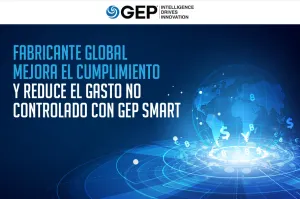 Fabricante global mejora el cumplimiento y reduce el gasto no controlado con GEP SMART