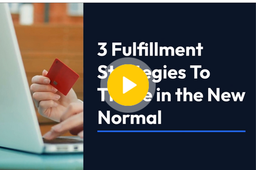 Key Fulfillment Strategies and Capabilities for Businesses to Succeed in the New Normal