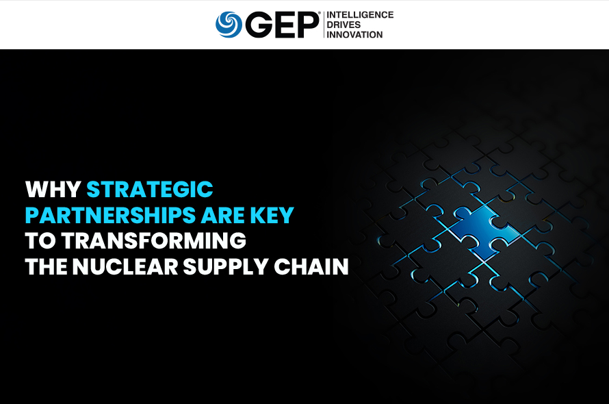 Why Strategic Partnerships Are Key to Transforming the Nuclear Supply Chain