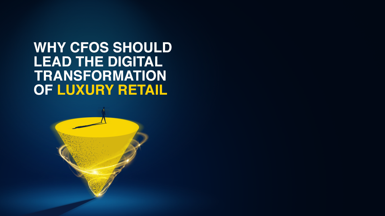 The Reasons Luxury Retail CFOs Should Take Charge of Digital ...