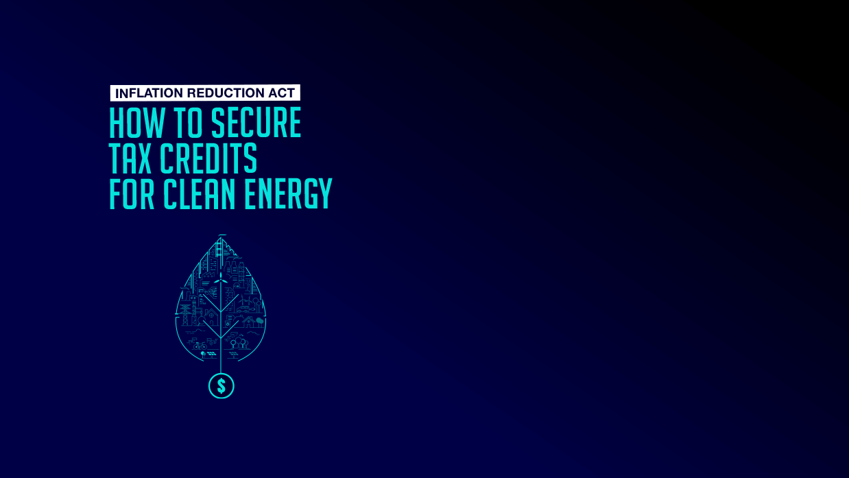 Secure Tax Incentives for Green Energy Projects Through the Inflation Reduction Act