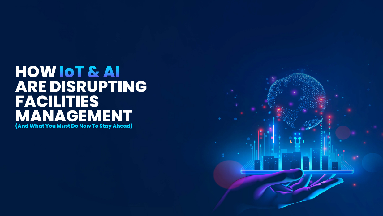 IoT and AI in Facilities: Cut Costs, Boost Efficiency, Drive Sustainability