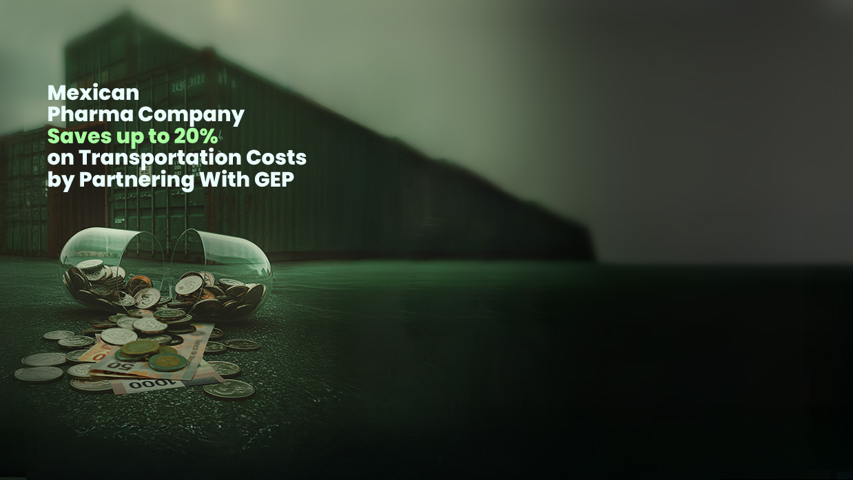 Mexican Pharma Company Saves Up To 20% on Transportation Costs By Partnering With GEP