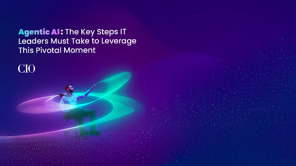 The Race to Master Agentic AI: The Key Steps IT Leaders Must Take