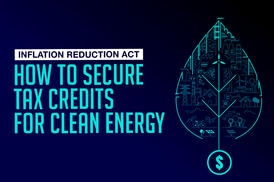 Secure Tax Incentives for Green Energy Projects Through the Inflation Reduction Act