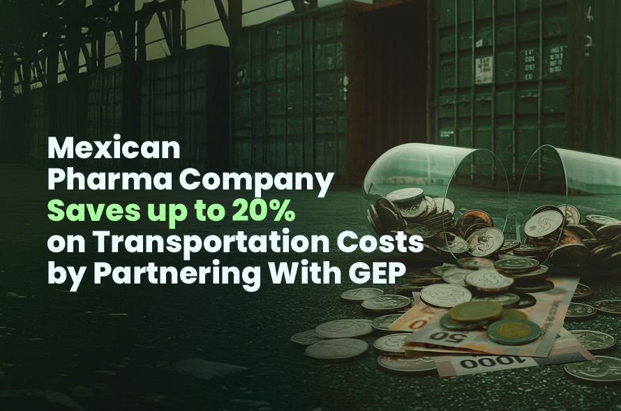 Mexican Pharma Company Saves Up To 20% on Transportation Costs By Partnering With GEP