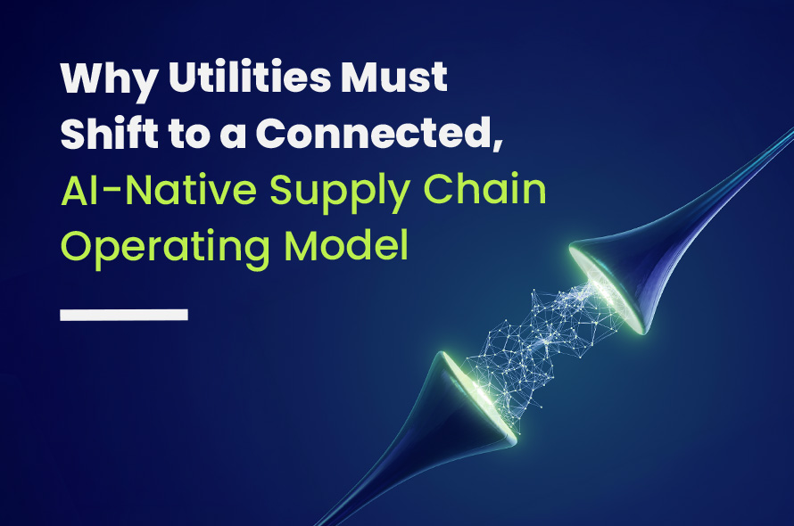The AI-Native Supply Chain: A New Operating Model for Utilities Under Pressure