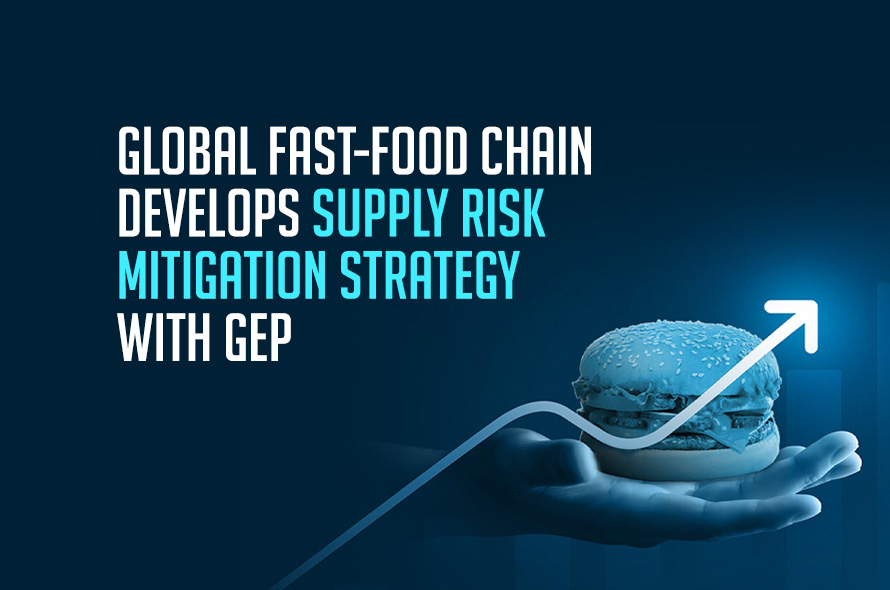 Leading Fast-Food Company Partners With GEP To Mitigate Supply Risks 