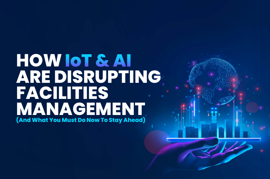 IoT and AI in Facilities: Cut Costs, Boost Efficiency, Drive Sustainability
