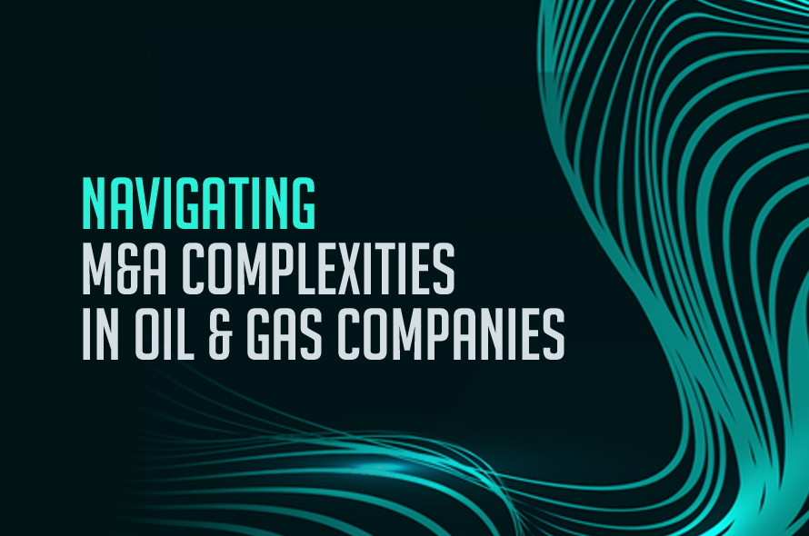 Transform Oil & Gas M&A Complexities Into Strategic Wins