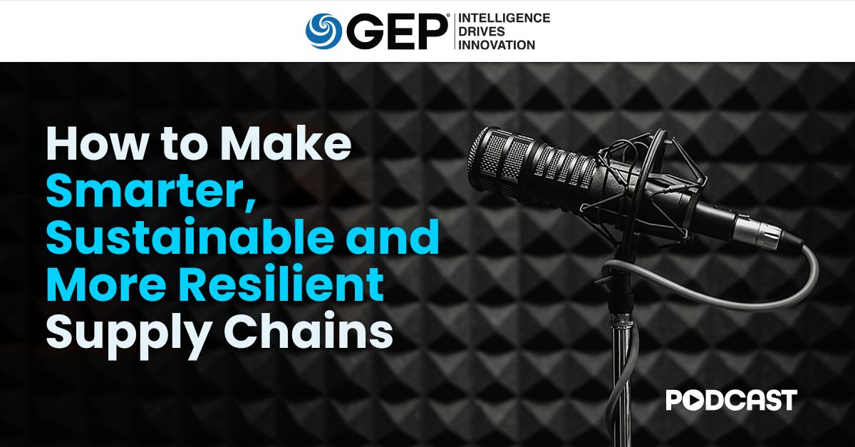 How to Make Smarter, Sustainable and More Resilient Supply Chains | GEP