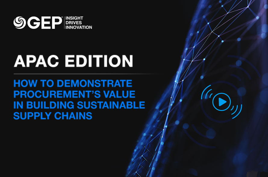  APAC Edition: How To Demonstrate Procurement’s Value In Building Sustainable Supply Chains