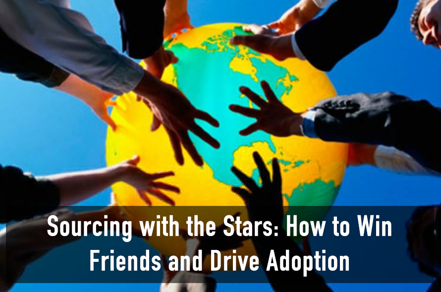 Sourcing With The Stars - How To Win Friends And Drive Adoption 