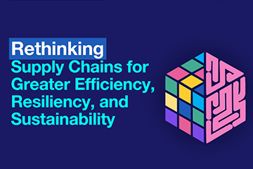 Rethinking Supply Chains for Greater Efficiency, Resiliency, and Sustainability