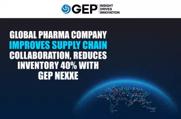Global Pharma Company Improves Supply Chain Collaboration, Reduces Inventory 40% With GEP NEXXE