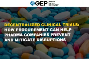 Decentralized Clinical Trials: How Procurement Can Help Pharma Companies Prevent and Mitigate Disruptions