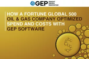How a Fortune Global 500 Oil & Gas Company Optimized Spend and Costs With GEP SOFTWARE