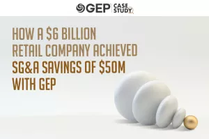 A $6B Retail Company Saved $50 Million in SG&A Costs With GEP's Category Expertise