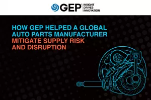 How GEP Helped a Global Auto Parts Manufacturer Mitigate Supply Risk and Disruption