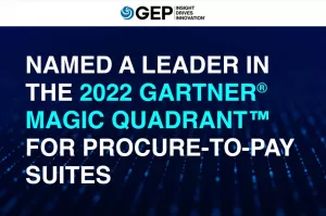 Gartner® Recognized GEP as a Leader in the 2022 Magic Quadrant™ for Procure-to-Pay Suites