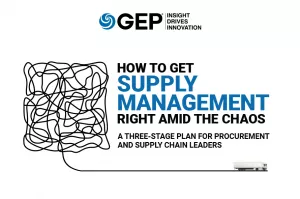 How to Get Supply Management Right Amid the Chaos: A Three-Stage Plan for Procurement and Supply Chain Leaders