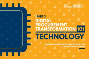 Digital Procurement Transformation 101 – Technology: Embracing Innovation and Disruption to Achieve Step Change