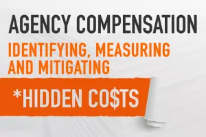    Agency Compensation: Identifying, Measuring and Mitigating Hidden Costs
