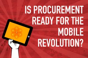  Is Procurement Ready for the Mobile Revolution? 