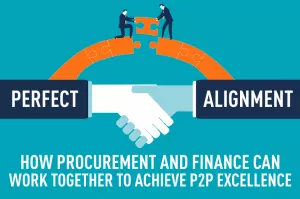  Perfect Alignment: How Procurement and Finance Can Work Together to Achieve P2P Excellence