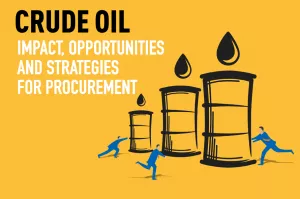 Crude Oil: Impact, Opportunities and Strategies for Procurement