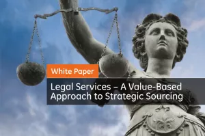 Legal Services – A Value-Based Approach to Strategic Sourcing