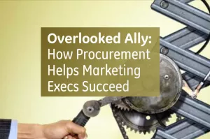 Overlooked Ally: How Procurement Helps Marketing Execs Succeed