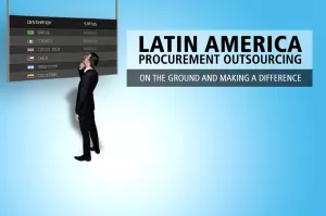 Procurement Outsourcing in Latin America – On the Ground and Making A Difference