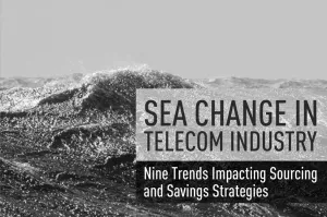 Sea Change in Telecom Industry: Nine Trends Impacting Sourcing and Savings Strategies