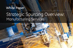 Strategic Sourcing Overview: Manufacturing Services