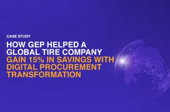 How GEP Helped a Global Tire Company Gain 15% in Savings With Digital Procurement Transformation