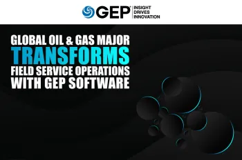 Global Oil &amp; Gas Major Transforms Field Service Operations with GEP Software
