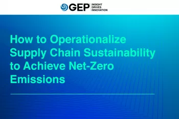 How To Operationalize Supply Chain Sustainability To Achieve Net-Zero Emissions