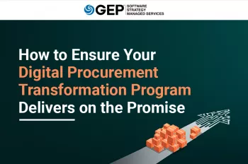 How to Ensure Your Digital Procurement Transformation Program Delivers on the Promise